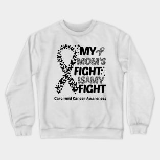 My Mom's Fight Is My Fight Carcinoid Cancer Awareness Crewneck Sweatshirt